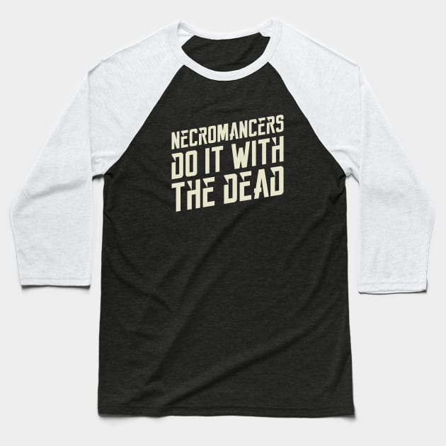 Necromancers Do It With The Dead Dungeons Crawler and Dragons Slayer Baseball T-Shirt by pixeptional